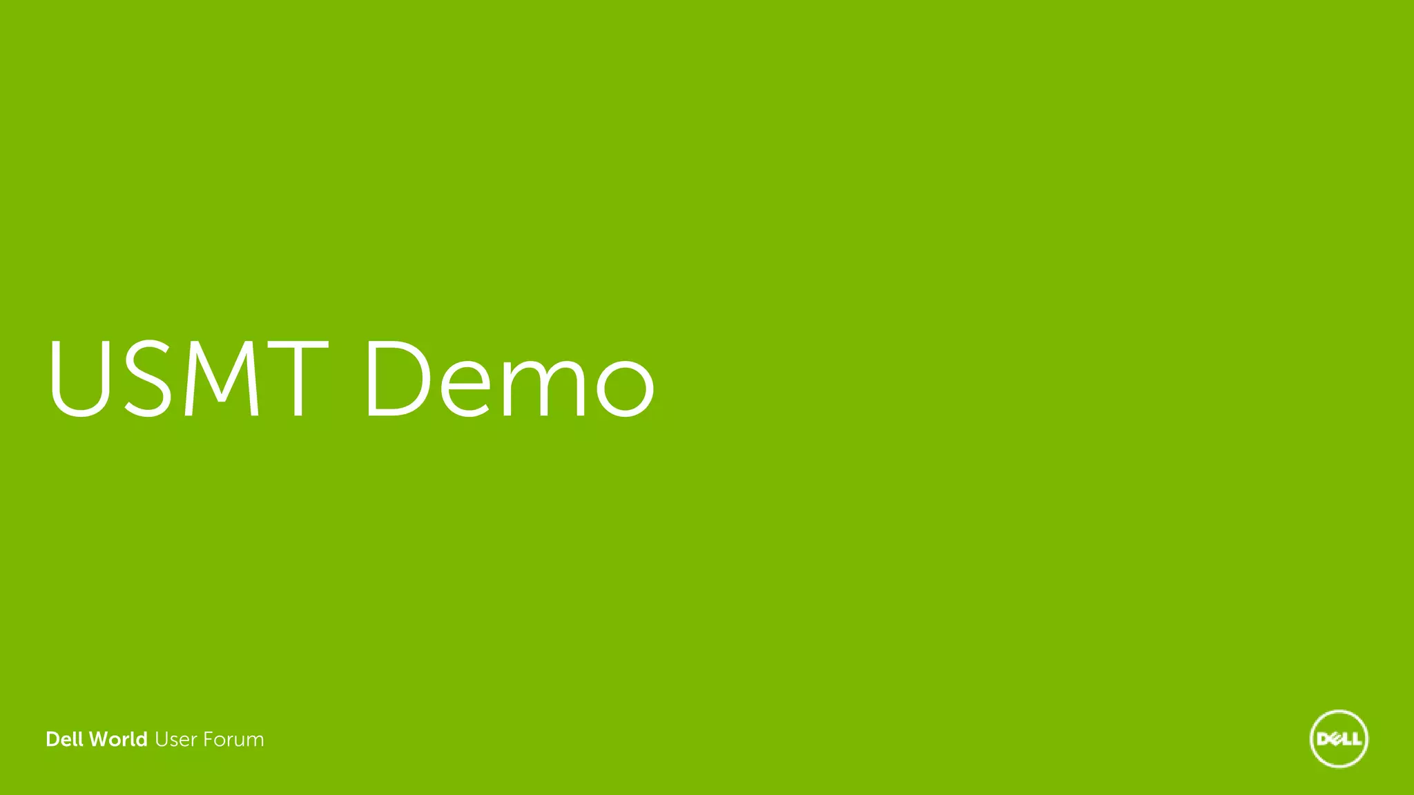 Dell World User Forum
USMT Demo
 
