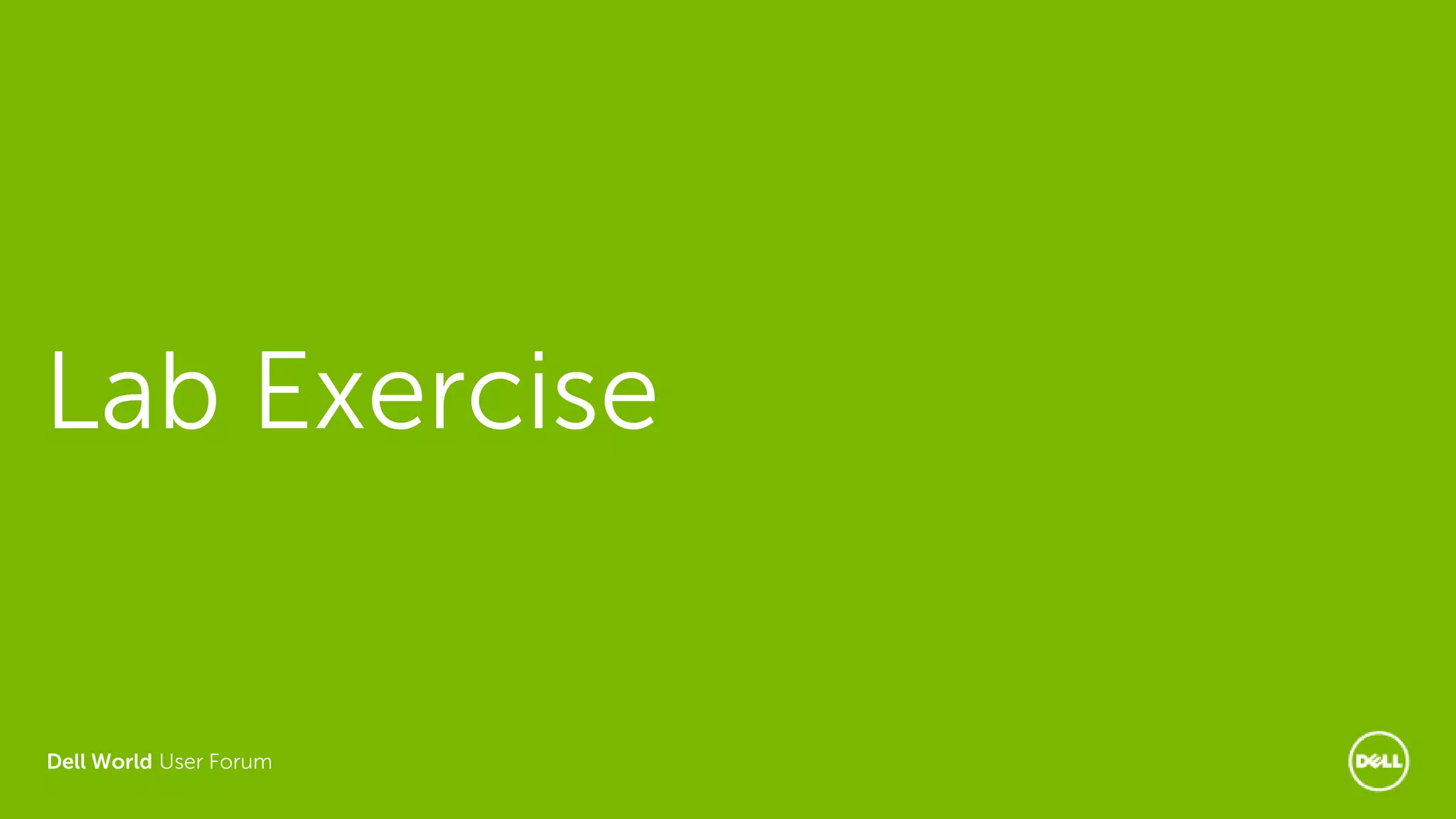 Dell World User Forum
Lab Exercise
 