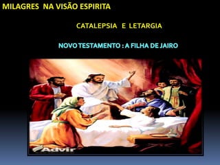 MILAGRES NA VISÃO ESPIRITA
CATALEPSIA E LETARGIA
 