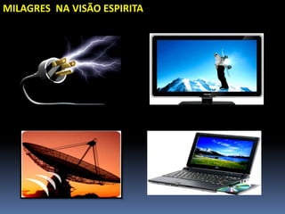 MILAGRES NA VISÃO ESPIRITA
 