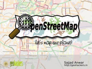 let's map our planet!


                    Sajjad Anwar
                    http://geohackers.in
 