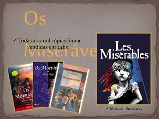 Os
Miseráveis
 Musical Broadway
 Todas as 7 mil cópias foram
vendidas em 24hs.
 