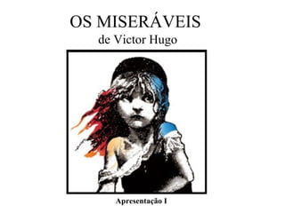 OS MISERÁVEIS de Victor Hugo Apresentação I 