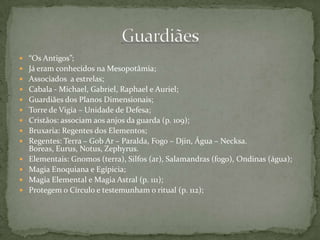Princípios e crençasCaminhos da Natureza;Comunidade saudável;Códigos de conduta, cortesia e respeitos mútuos;Tudo foi criado pelo grandes Deuses e possui uma “centelha divina”;Almas individuais atravessam os mundos adquirindo conhecimento e experiência, movendo-se rumo a união com a Fonte de Todas as Coisas;Almas: neurônios na mente do Criador Divino;Lei de causa e efeito: mantém tudo em equilibrado movimento;Karma: a alma experimenta os níveis de energia positiva e negativa que ela própria projeta a outras almas;Encarnar muitas vezes para se livrar do ciclo do renascimento;Bastidores da existência física: seres que animam o mundo – Reinos Elementais – Tudo que foi criado é mantido por esses agentes;Rituais: Assumimos a posição de criadores e invocamos os elementais;Todas as formas de vida são respeitadas: vida é vida. Tudo se conecta e se une.