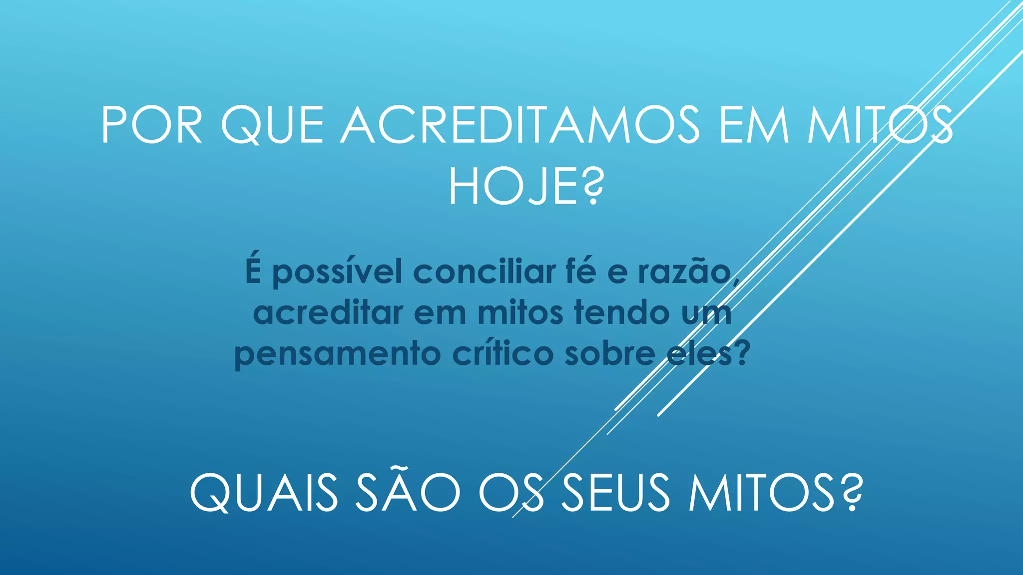 AINDA EXISTEM MITOS NA
ATUALIDADE?
 Sim! Toda sociedade tem seus mitos.
 Tendemos a acreditar que os mitos antigos são
“falsos” e os atuais, verdadeiros. Entretanto
todos são igualmente válidos quando
acreditamos neles.
 Os mitos nos explicam sobre os
acontecimentos e nos confortam. Pelo seu
papel fundamental, se perpetuam na cultura.
 