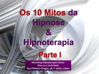 Workshop Hipnoterapia Clínica
Dias 25 e 26 de Maio
Rua Pinheiro Chagas, 48, 1º andar, Lisboa
 