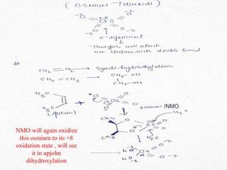 /NMO
NMO will again oxidize
this osmium to its +8
oxidation state , will see
it in upjohn
dihydroxylation
 