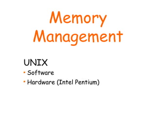 Memory
Management
UNIX
Software
Hardware (Intel Pentium)
 