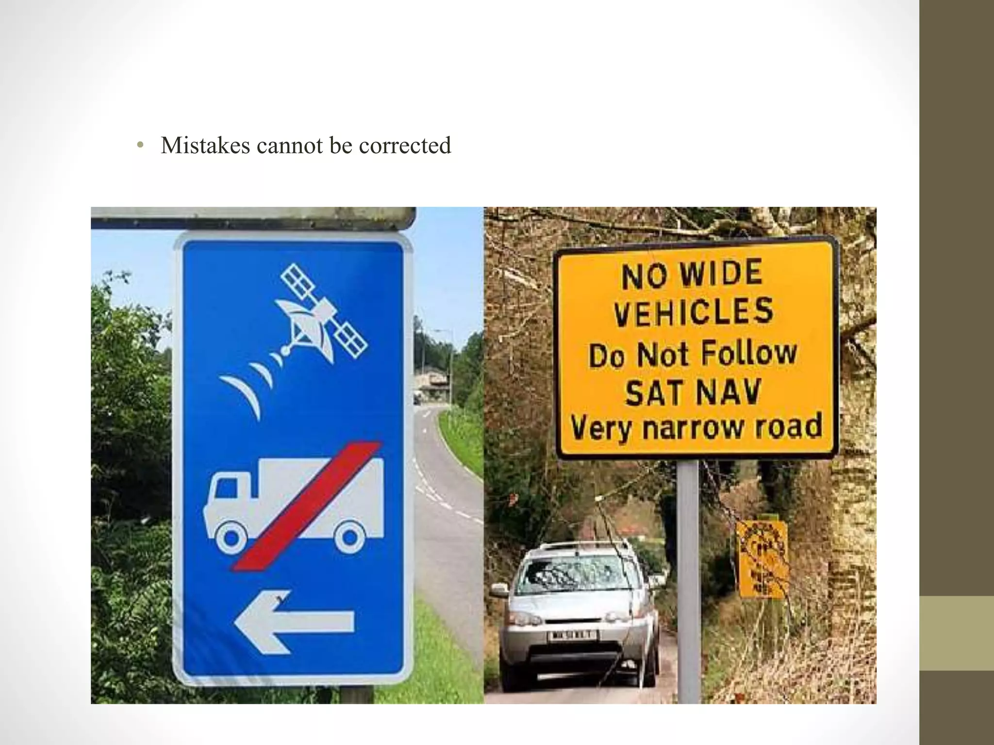 • Mistakes cannot be corrected
 