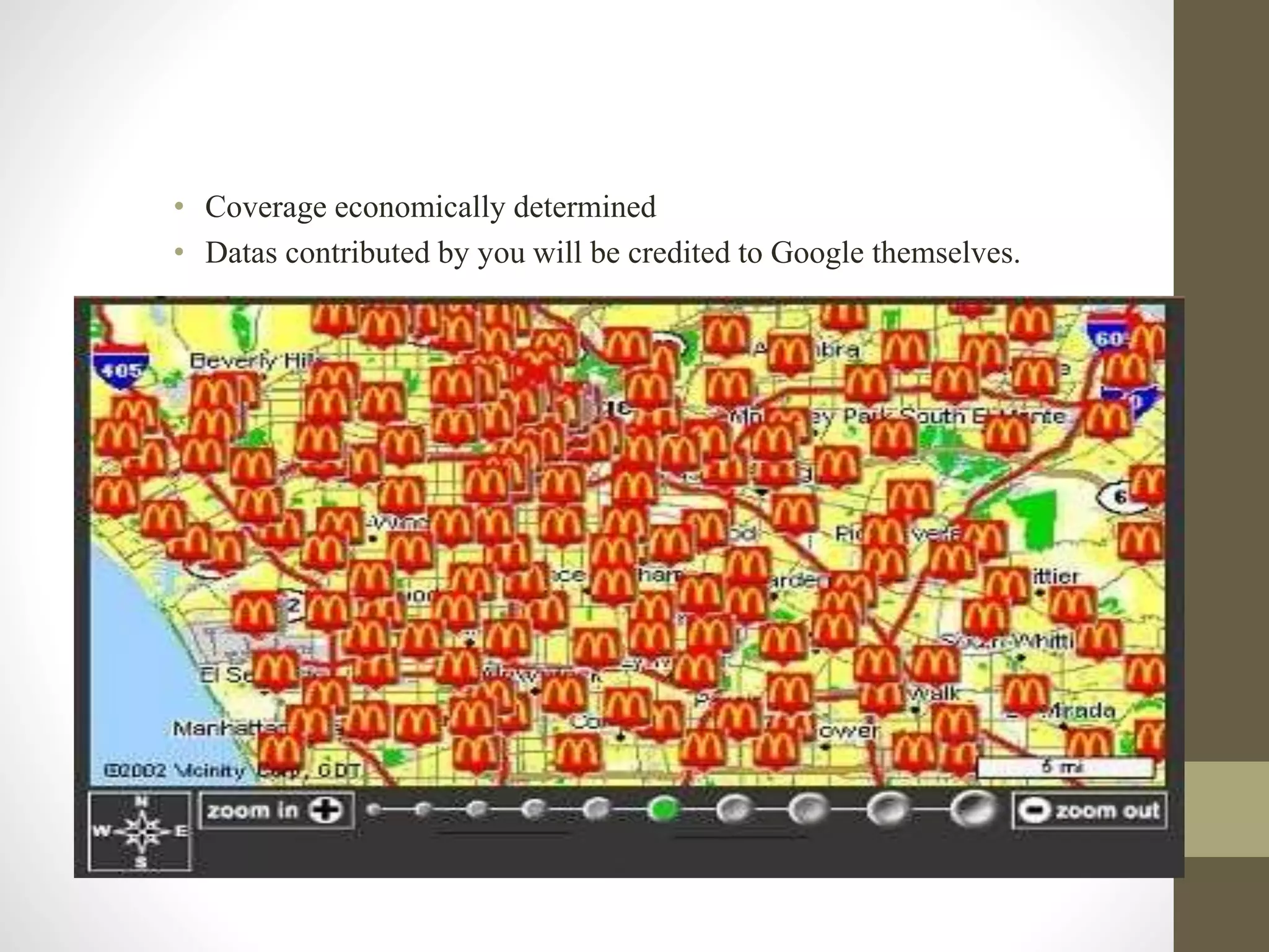 • Coverage economically determined
• Datas contributed by you will be credited to Google themselves.
 