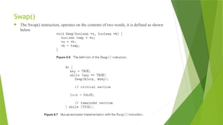 Swap()
 The Swap() instruction, operates on the contents of two words, it is defined as shown
below
 