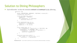 Solution to Dining Philosophers
 Each philosopher invokes the operations pickup() and putdown() in the following
 