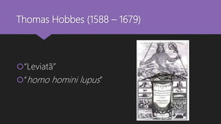 Thomas Hobbes (1588 – 1679)
“Leviatã”
“homo homini lupus”
 