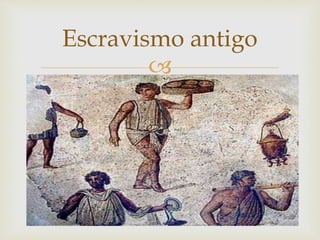 
Escravismo antigo
 