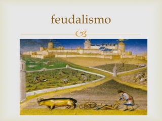 
feudalismo
 