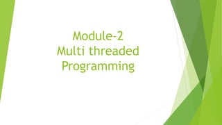 Module-2
Multi threaded
Programming
 