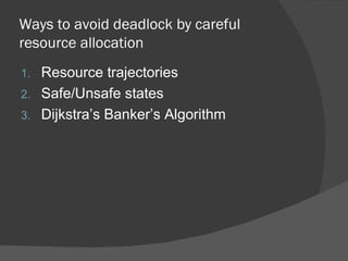 Ways to avoid deadlock by careful
resource allocation
1. Resource trajectories
2. Safe/Unsafe states
3. Dijkstra’s Banker’s Algorithm
 