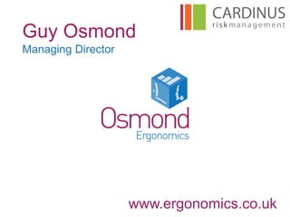 Guy Osmond
Managing Director
www.ergonomics.co.uk
 