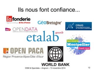 Ils nous font confiance...
OSM & Opendata – Avignon – 13 novembre 2014 12
 