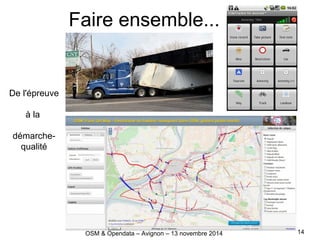 Faire ensemble...
De l'épreuve
à la
démarche-
qualité
OSM & Opendata – Avignon – 13 novembre 2014 14
 