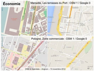 Économie
17
Marseille, Les terrasses du Port : OSM 1 / Google 0
Pologne, Zone commerciale : OSM 1 / Google 0
OSM & Opendata – Avignon – 13 novembre 2014
 