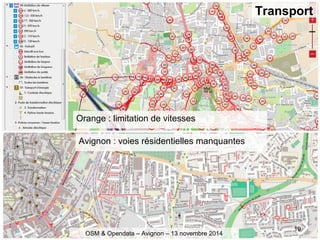 19
OSM & Opendata – Avignon – 13 novembre 2014
Orange : limitation de vitesses
Avignon : voies résidentielles manquantes
Transport
 
