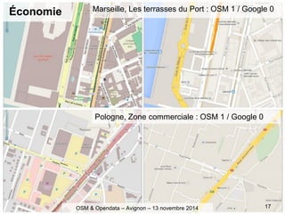 Économie
17
Marseille, Les terrasses du Port : OSM 1 / Google 0
Pologne, Zone commerciale : OSM 1 / Google 0
OSM & Opendat...