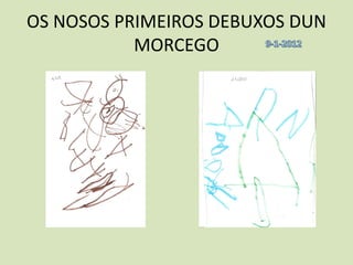 OS NOSOS PRIMEIROS DEBUXOS DUN
           MORCEGO
 