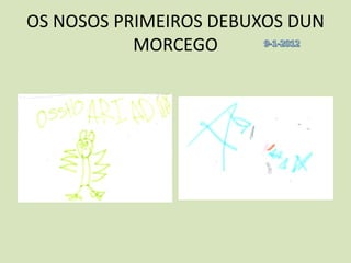 OS NOSOS PRIMEIROS DEBUXOS DUN
           MORCEGO
 