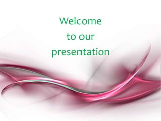 Welcome
to our
presentation
 