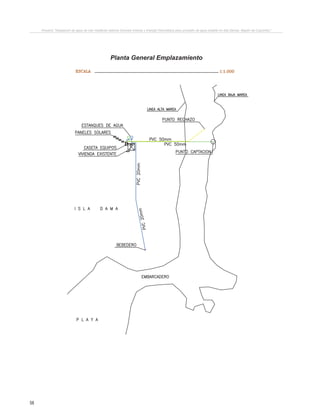 58
Proyecto “Desalación de agua de mar mediante sistema Osmosis Inversa y Energía Fotovoltaica para provisión de agua potable en Isla Damas, Región de Coquimbo”.
Planta General Emplazamiento
PRODUCIDOPORUNPRODUCTOEDUCATIVODEAUTODESK
PRODUCIDO POR UN PRODUCTO EDUCATIVO DE AUTODESK
 