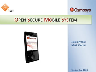 Open Secure Mobile System Julien Probst Mark Vincent Septembre 2009 