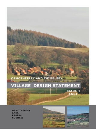 OSMOTHERLEY AND THIMBLEBY

VILLAGE DESIGN STATEMENT
                            MARCH
                            2011




O S M O T HERLE Y
AREA
PA R IS H
COUNCIL
 