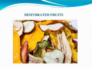 DEHYDRATED FRUITS
 