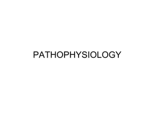 PATHOPHYSIOLOGY

 