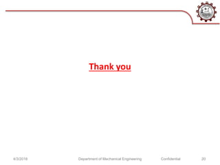 Thank you
4/3/2018 Department of Mechanical Engineering Confidential 20
 
