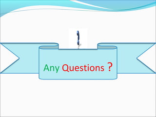 Any Questions ?
 