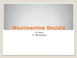 Movimentos Sociais
        2º Ano
      1º Bimestre
 