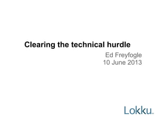 Clearing the technical hurdle
Ed Freyfogle
10 June 2013
 