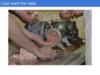 I just want the data
 