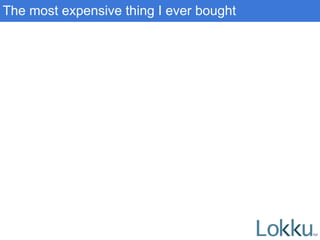 The most expensive thing I ever bought
 