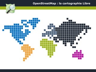 OpenStreetMap : la cartographie Libre
 