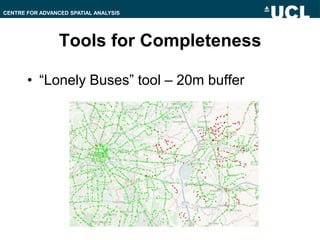 Tools for Completeness,[object Object],“Lonely Buses” tool – 20m buffer,[object Object]