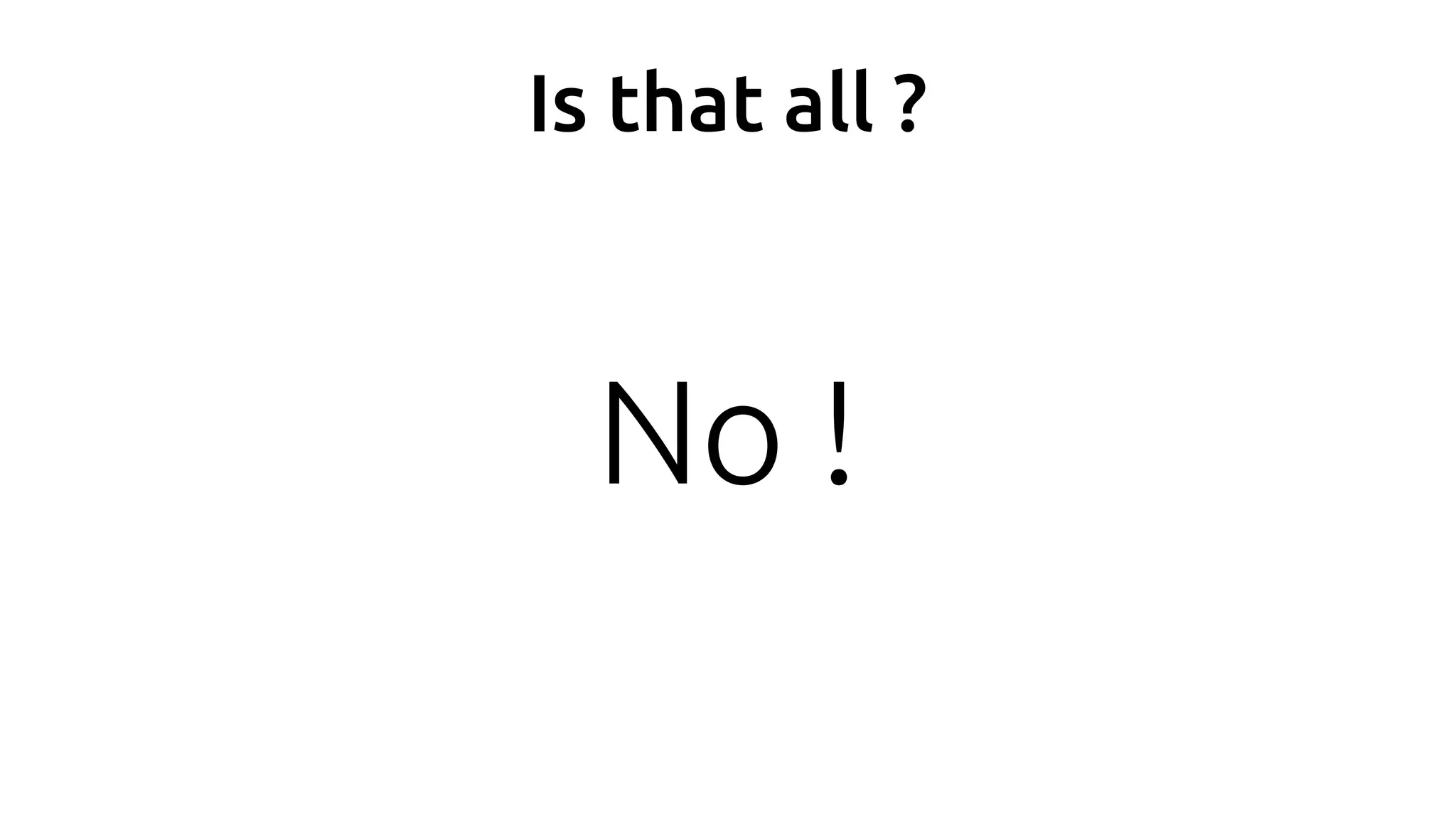 Is that all ?
No !
 