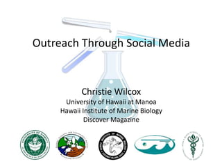 Outreach Through Social Media

Christie Wilcox
University of Hawaii at Manoa
Hawaii Institute of Marine Biology
Discover Magazine

 