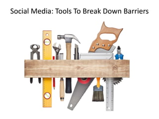 Social Media: Tools To Break Down Barriers

 