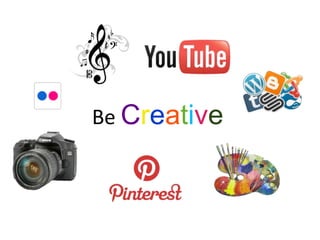 Be Creative

 