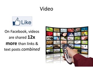 Video

On Facebook, videos
are shared 12x
more than links &
text posts combined

 