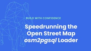 Speedrunning the
Open Street Map
osm2pgsql Loader
 