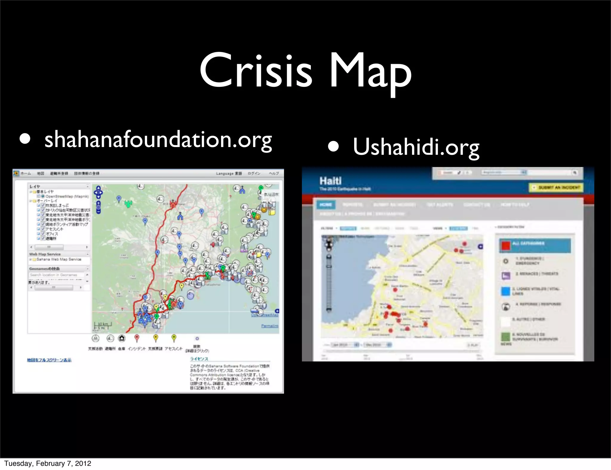 Crisis Map
   • shahanafoundation.org       • Ushahidi.org




Tuesday, February 7, 2012
 